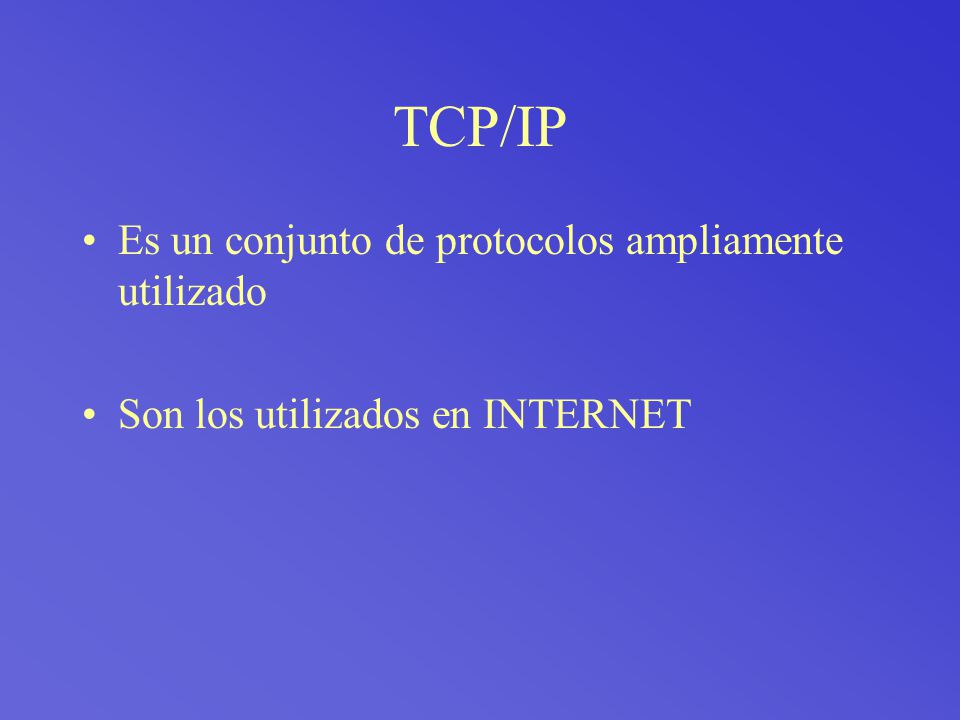 TCP/IP Es un conjunto de protocolos ampliamente utilizado
