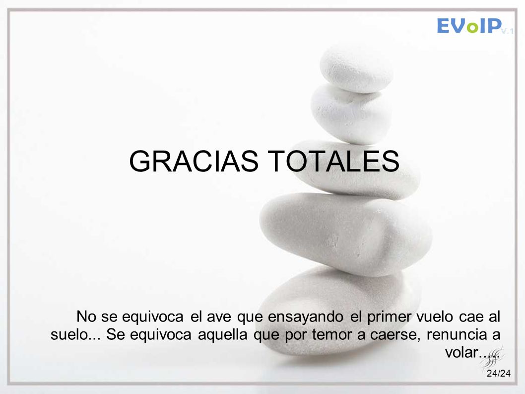 GRACIAS TOTALES No se equivoca el ave que ensayando el primer vuelo cae al suelo... Se equivoca aquella que por temor a caerse, renuncia a volar.....