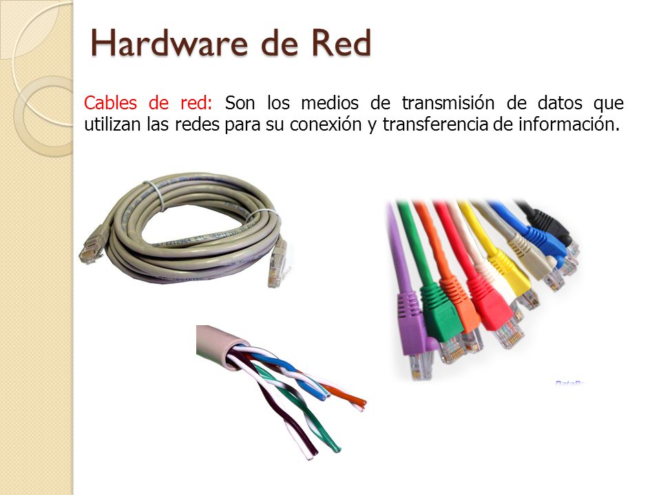 Hardware de Red Cables de red: Son los medios de transmisión de datos que utilizan las redes para su conexión y transferencia de información.