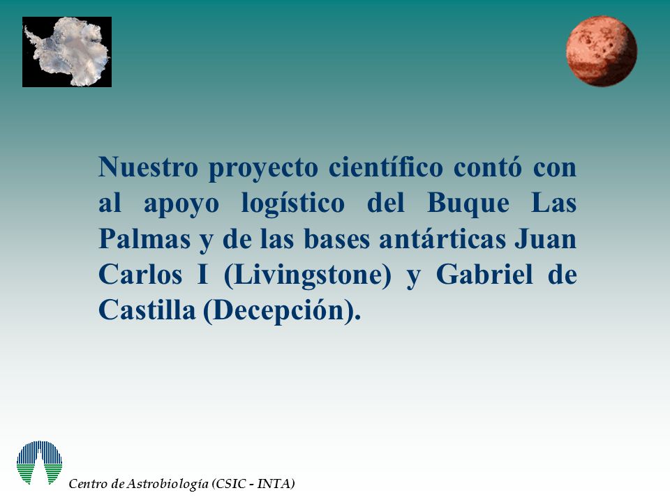 Nuestro proyecto científico contó con al apoyo logístico del Buque Las Palmas y de las bases antárticas Juan Carlos I (Livingstone) y Gabriel de Castilla (Decepción).