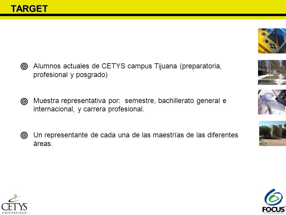 TARGET  Alumnos actuales de CETYS campus Tijuana (preparatoria, profesional y posgrado)