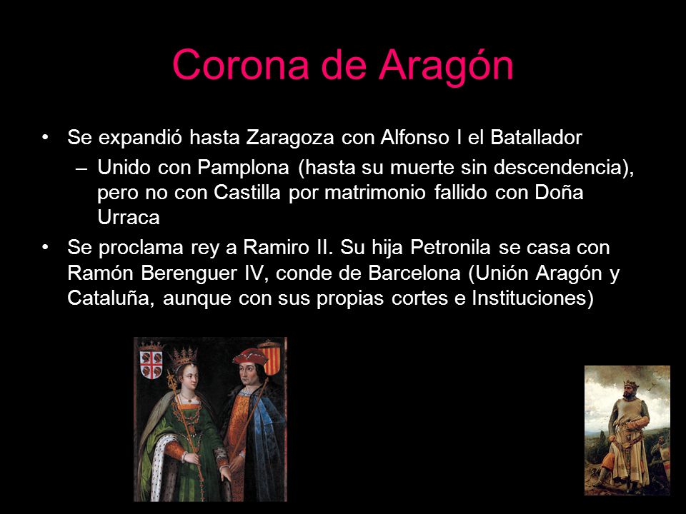 Corona de Aragón Se expandió hasta Zaragoza con Alfonso I el Batallador.