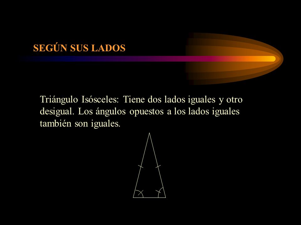 SEGÚN SUS LADOS Triángulo Isósceles: Tiene dos lados iguales y otro desigual.