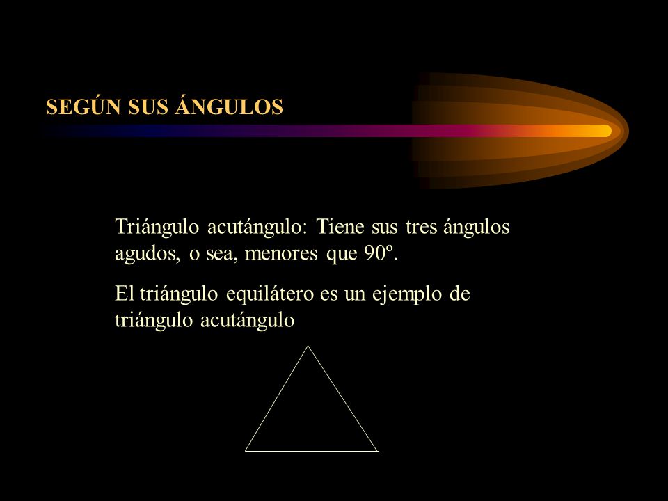 SEGÚN SUS ÁNGULOS Triángulo acutángulo: Tiene sus tres ángulos agudos, o sea, menores que 90º.