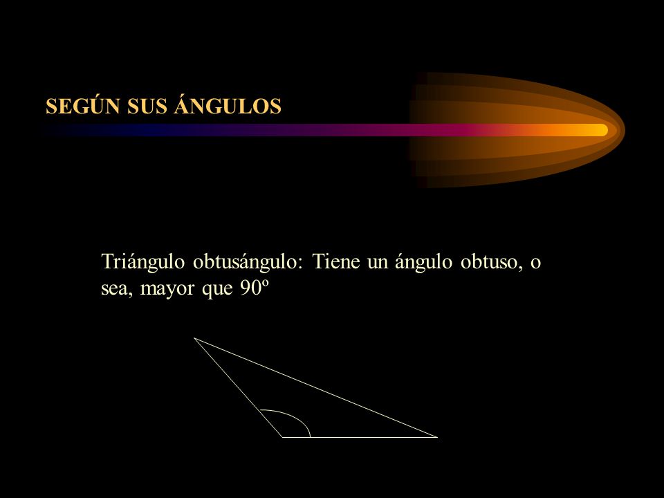 SEGÚN SUS ÁNGULOS Triángulo obtusángulo: Tiene un ángulo obtuso, o sea, mayor que 90º