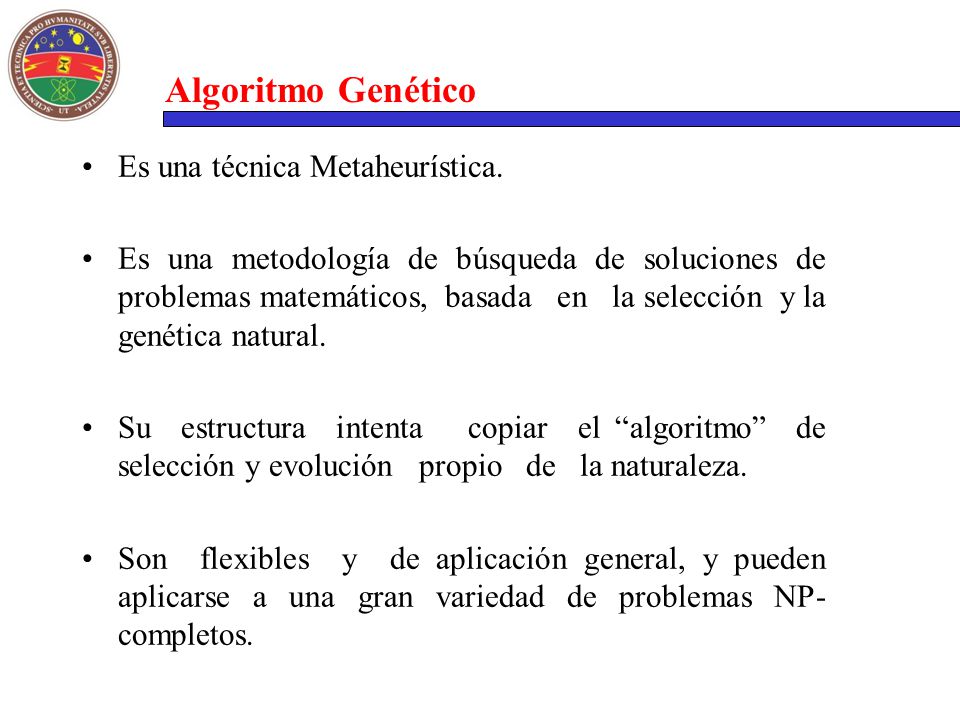 Algoritmo Genético Es una técnica Metaheurística.