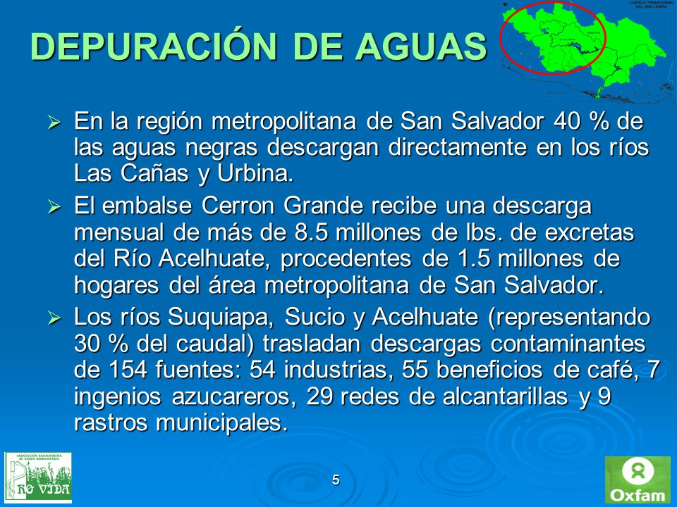 DEPURACIÓN DE AGUAS En la región metropolitana de San Salvador 40 % de las aguas negras descargan directamente en los ríos Las Cañas y Urbina.