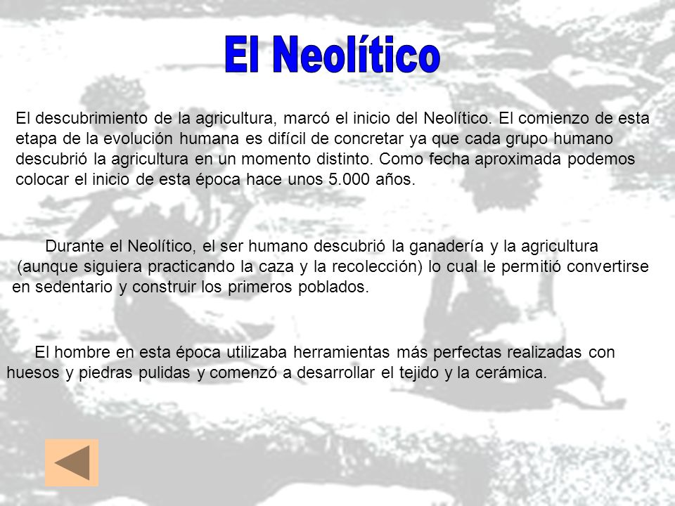 El Neolítico El descubrimiento de la agricultura, marcó el inicio del Neolítico. El comienzo de esta.