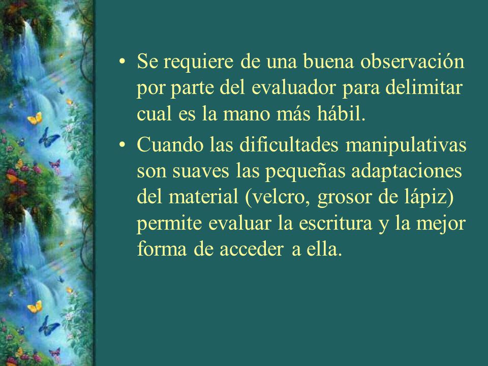 Se requiere de una buena observación por parte del evaluador para delimitar cual es la mano más hábil.