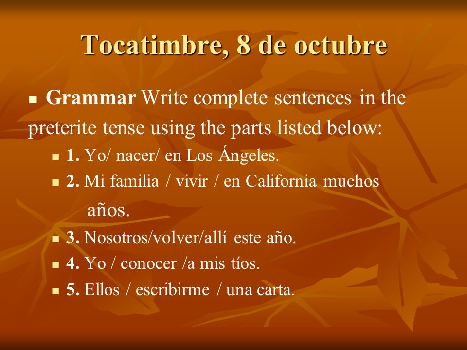 Tocatimbre, 8 de octubre Grammar Write complete sentences in the