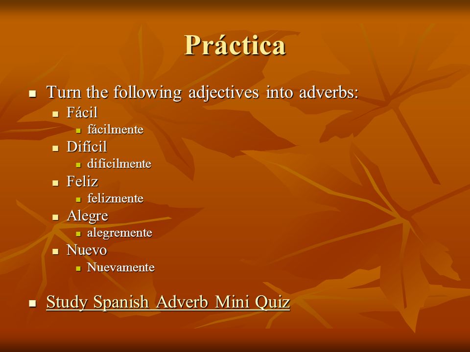Práctica Turn the following adjectives into adverbs: