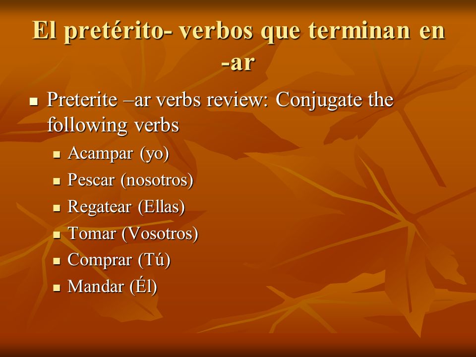El pretérito- verbos que terminan en -ar