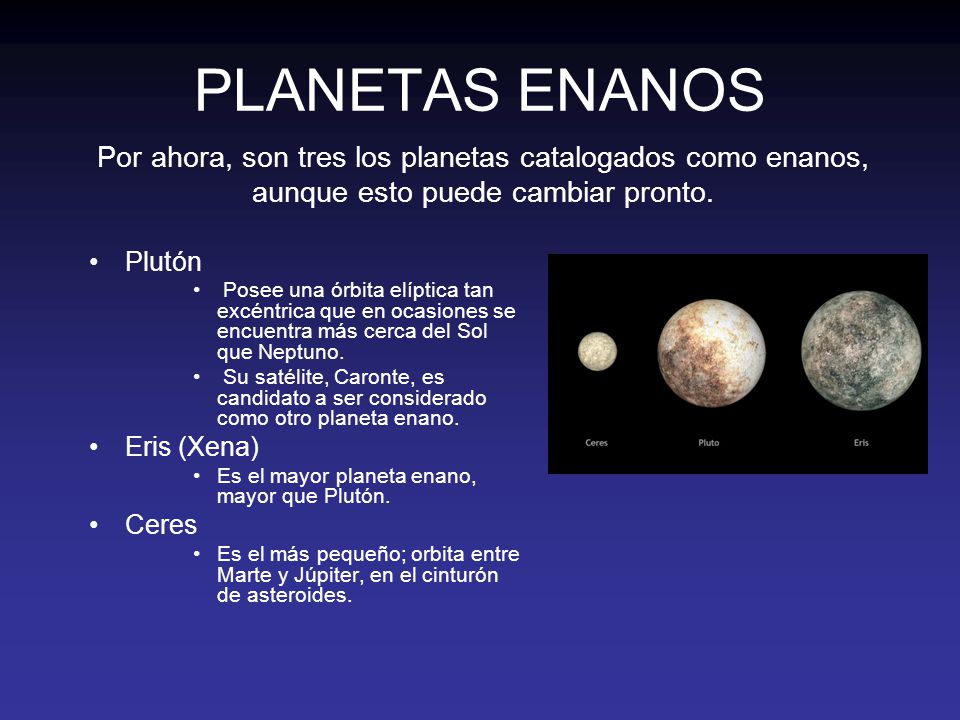 PLANETAS ENANOS Por ahora, son tres los planetas catalogados como enanos, aunque esto puede cambiar pronto.