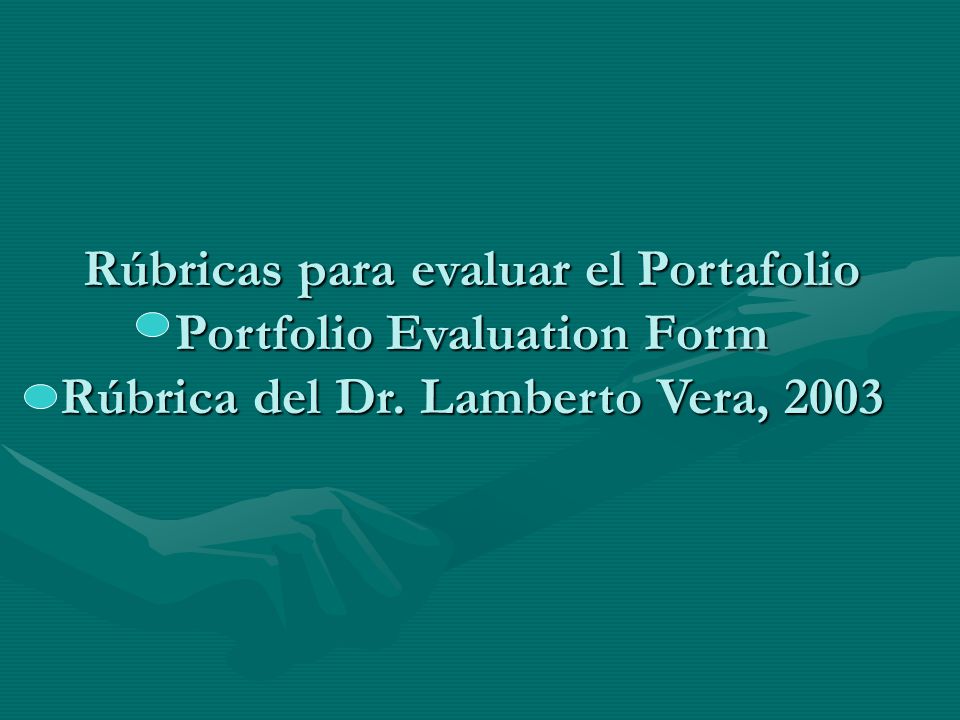 Rúbricas para evaluar el Portafolio Portfolio Evaluation Form Rúbrica del Dr. Lamberto Vera, 2003