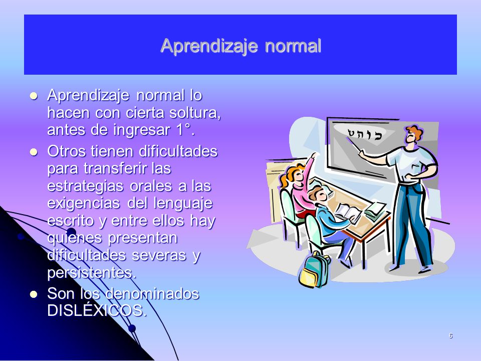 Aprendizaje normal Aprendizaje normal lo hacen con cierta soltura, antes de ingresar 1°.