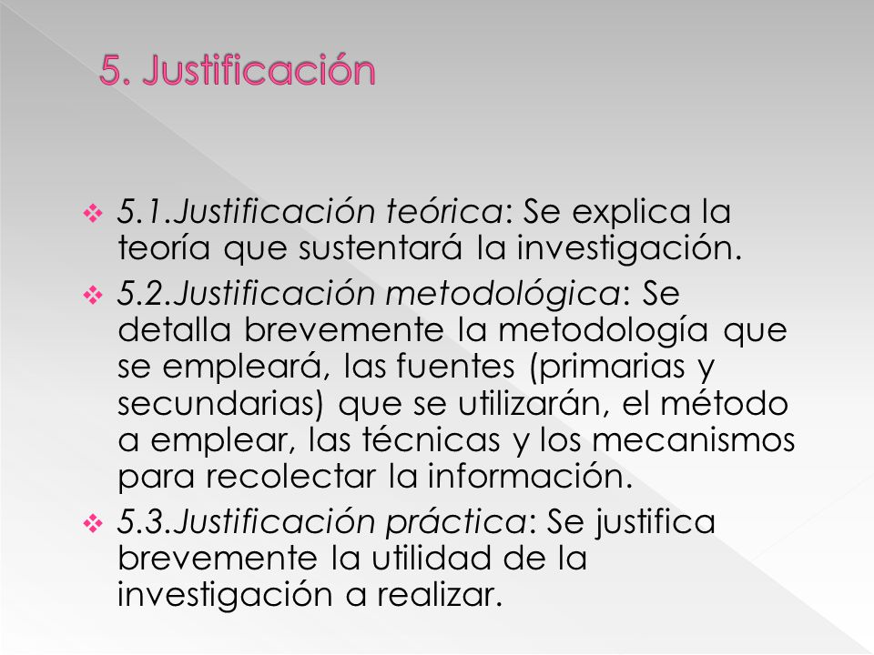5. Justificación 5.1.Justificación teórica: Se explica la teoría que sustentará la investigación.