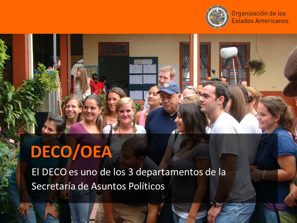 DECO/OEA El DECO es uno de los 3 departamentos de la Secretaría de Asuntos Políticos
