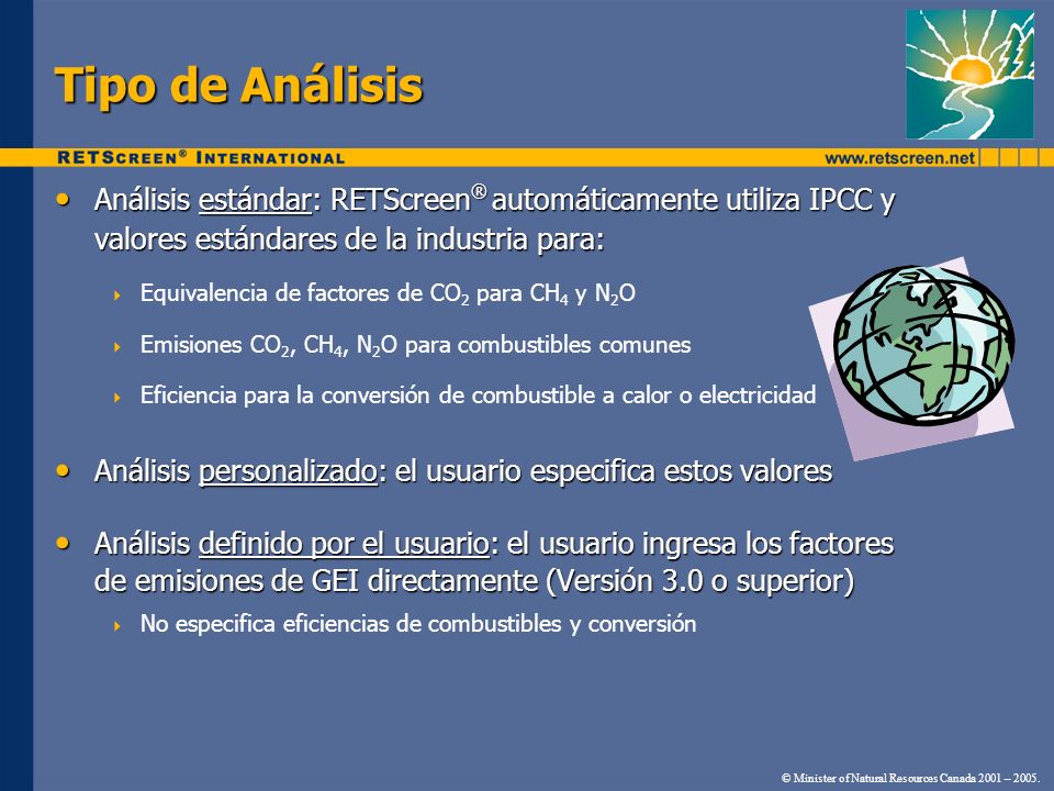 Tipo de Análisis Análisis estándar: RETScreen® automáticamente utiliza IPCC y valores estándares de la industria para: