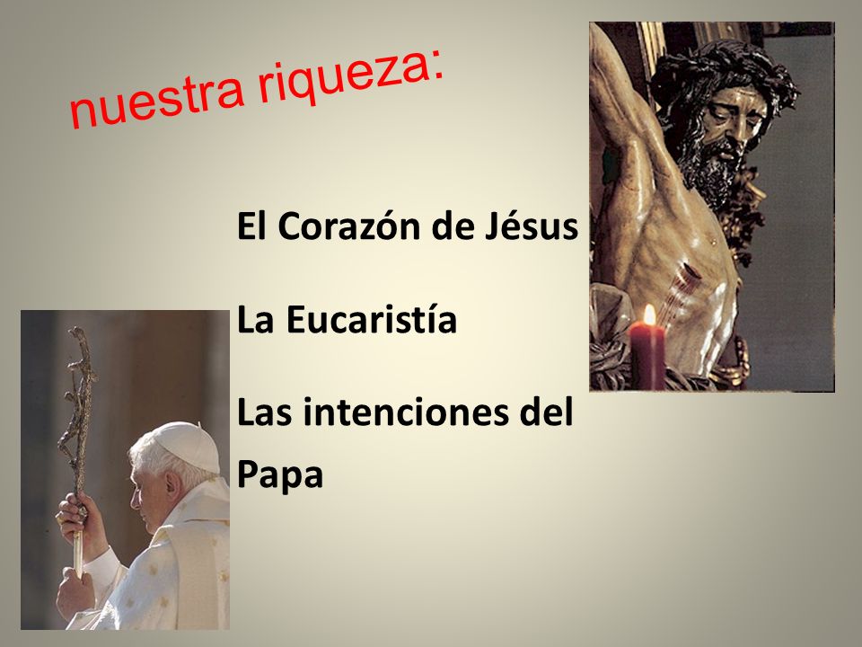 nuestra riqueza: El Corazón de Jésus La Eucaristía Las intenciones del Papa