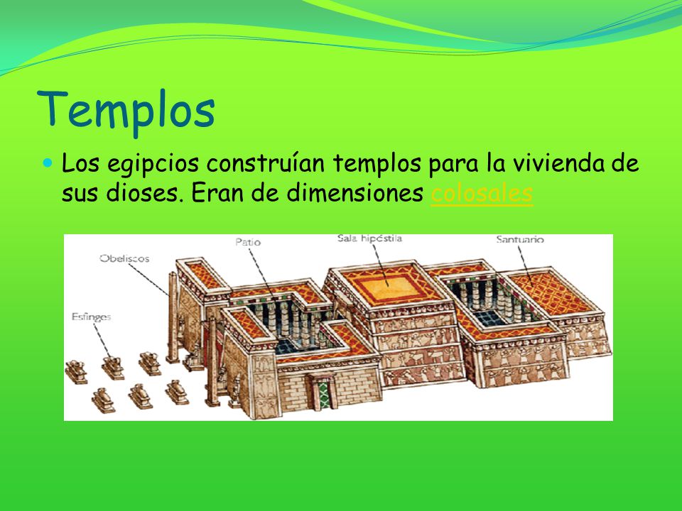 Templos Los egipcios construían templos para la vivienda de sus dioses.