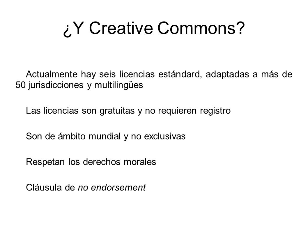 ¿Y Creative Commons Actualmente hay seis licencias estándard, adaptadas a más de 50 jurisdicciones y multilingües.