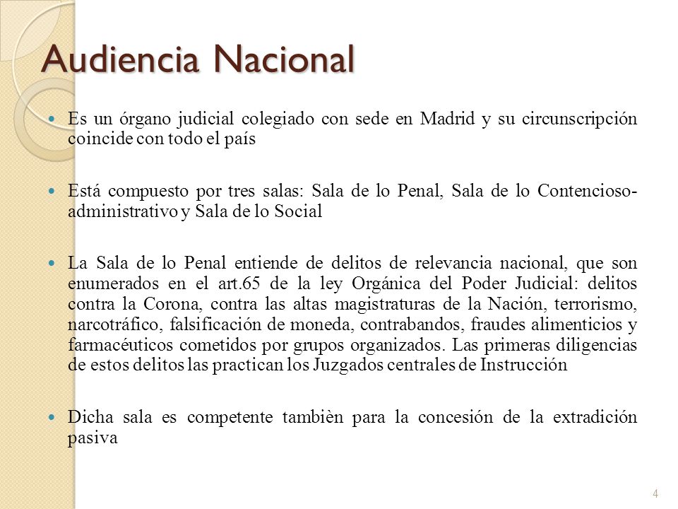 Audiencia Nacional Es un órgano judicial colegiado con sede en Madrid y su circunscripción coincide con todo el país.