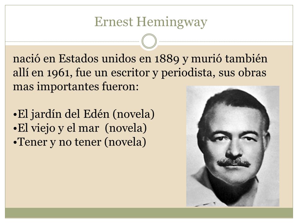 Ernest Hemingway nació en Estados unidos en 1889 y murió también allí en 1961, fue un escritor y periodista, sus obras mas importantes fueron: