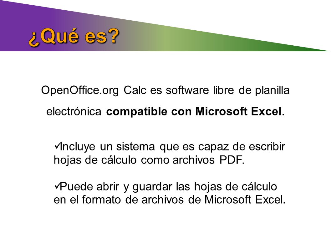 ¿Qué es OpenOffice.org Calc es software libre de planilla electrónica compatible con Microsoft Excel.