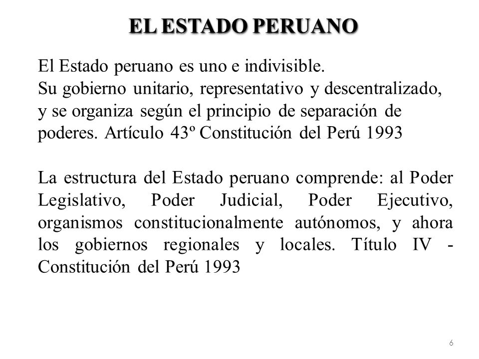 El Estado Peruano El Estado peruano es uno e indivisible.