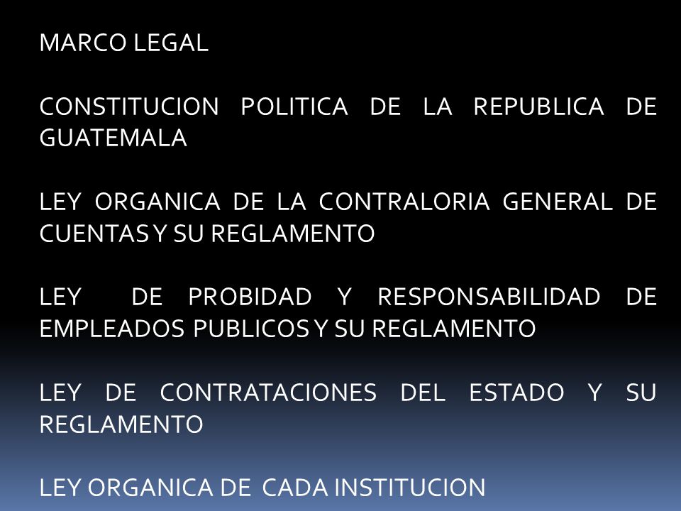 MARCO LEGAL CONSTITUCION POLITICA DE LA REPUBLICA DE GUATEMALA. LEY ORGANICA DE LA CONTRALORIA GENERAL DE CUENTAS Y SU REGLAMENTO.