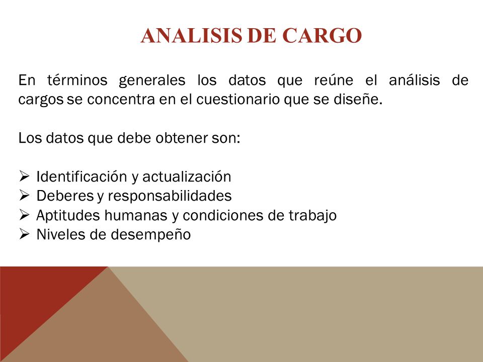 ANALISIS DE CARGO En términos generales los datos que reúne el análisis de cargos se concentra en el cuestionario que se diseñe.