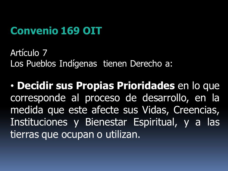 Convenio 169 OIT Artículo 7. Los Pueblos Indígenas tienen Derecho a: