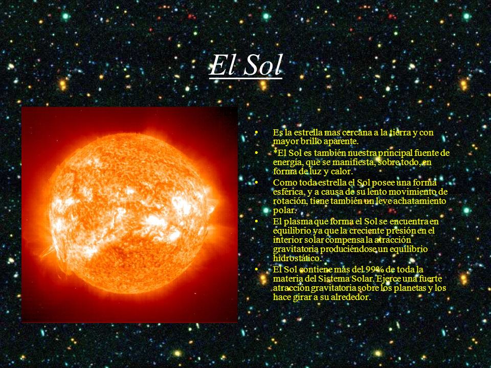 El Sol Es la estrella mas cercana a la tierra y con mayor brillo aparente.