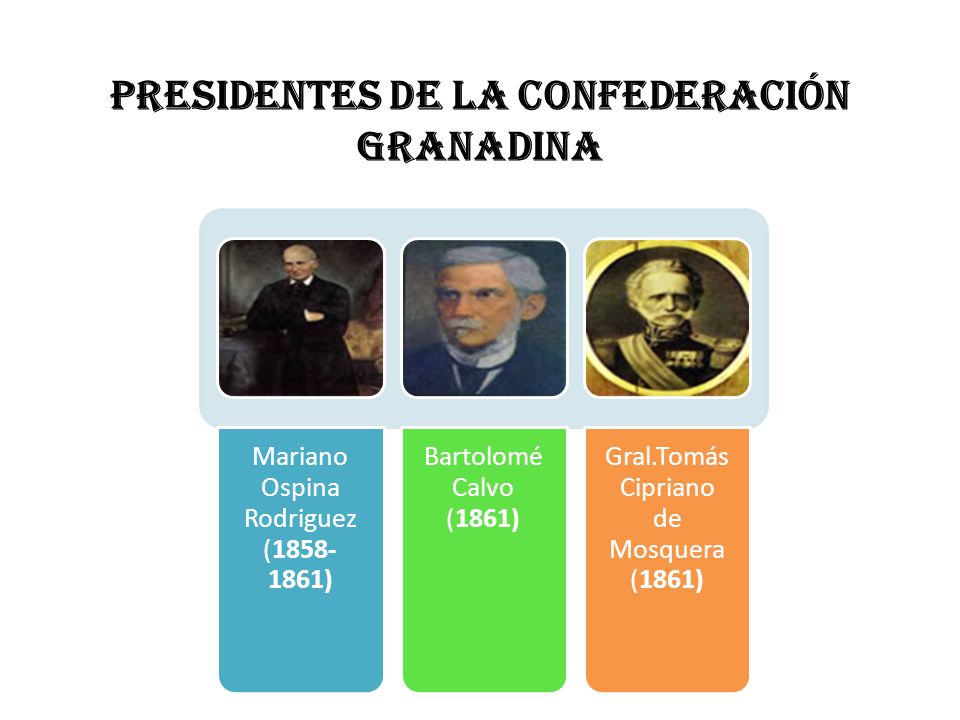 PRESIDENTES DE LA CONFEDERACIÓN GRANADINA