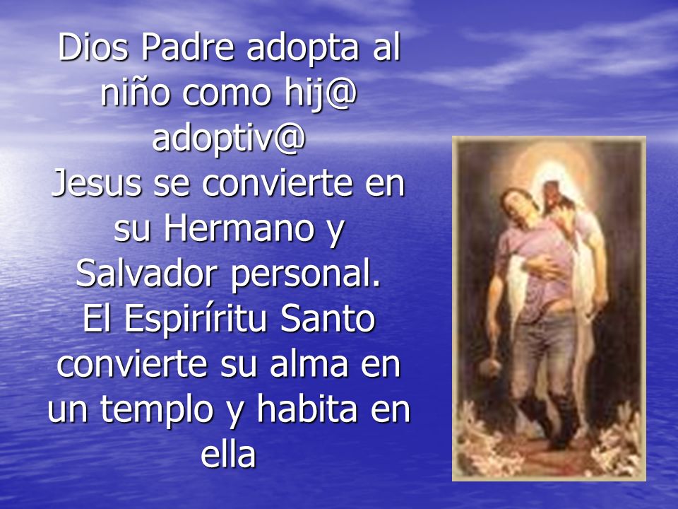 Dios Padre adopta al niño como  Jesus se convierte en su Hermano y Salvador personal.