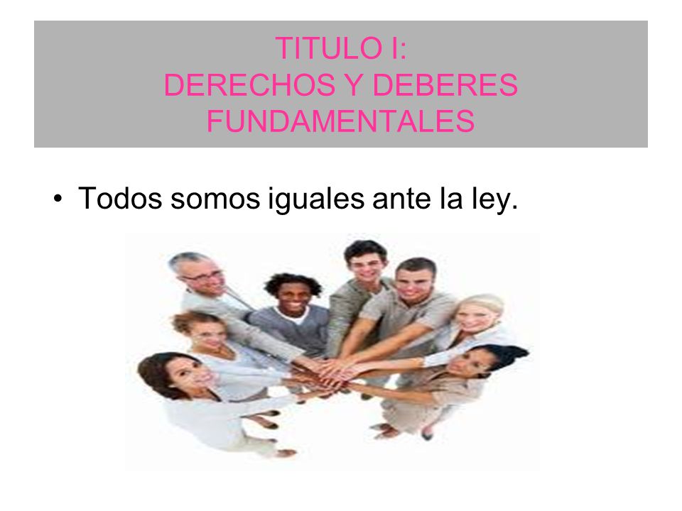 TITULO I: DERECHOS Y DEBERES FUNDAMENTALES