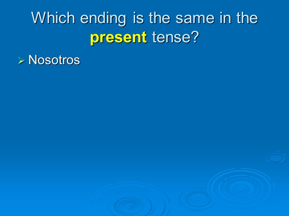 Which ending is the same in the present tense