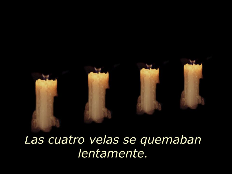 Las cuatro velas se quemaban lentamente.