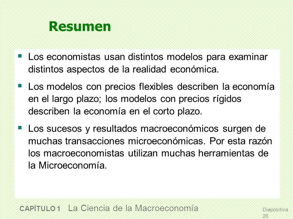 Resumen Los economistas usan distintos modelos para examinar distintos aspectos de la realidad económica.