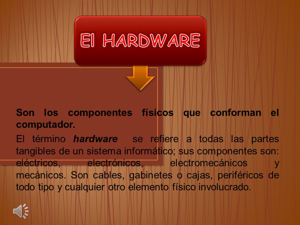 El HARDWARE Son los componentes físicos que conforman el computador.