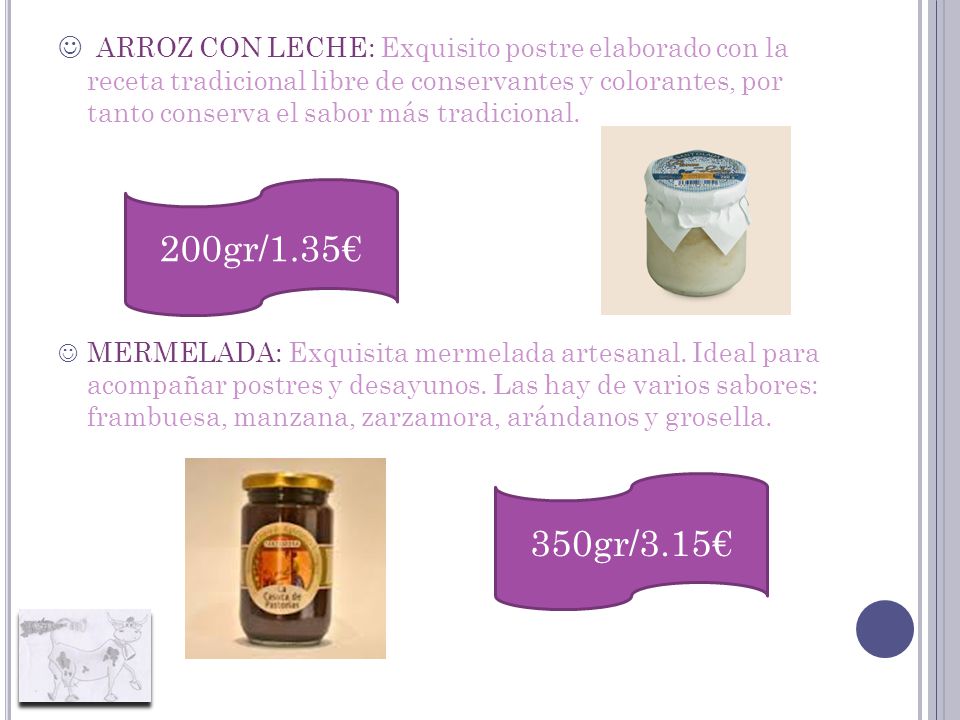 ARROZ CON LECHE: Exquisito postre elaborado con la receta tradicional libre de conservantes y colorantes, por tanto conserva el sabor más tradicional.