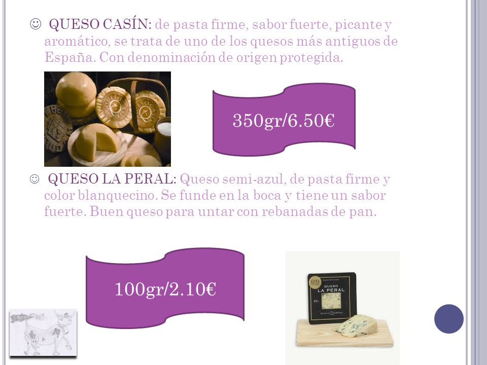 QUESO CASÍN: de pasta firme, sabor fuerte, picante y aromático, se trata de uno de los quesos más antiguos de España. Con denominación de origen protegida.