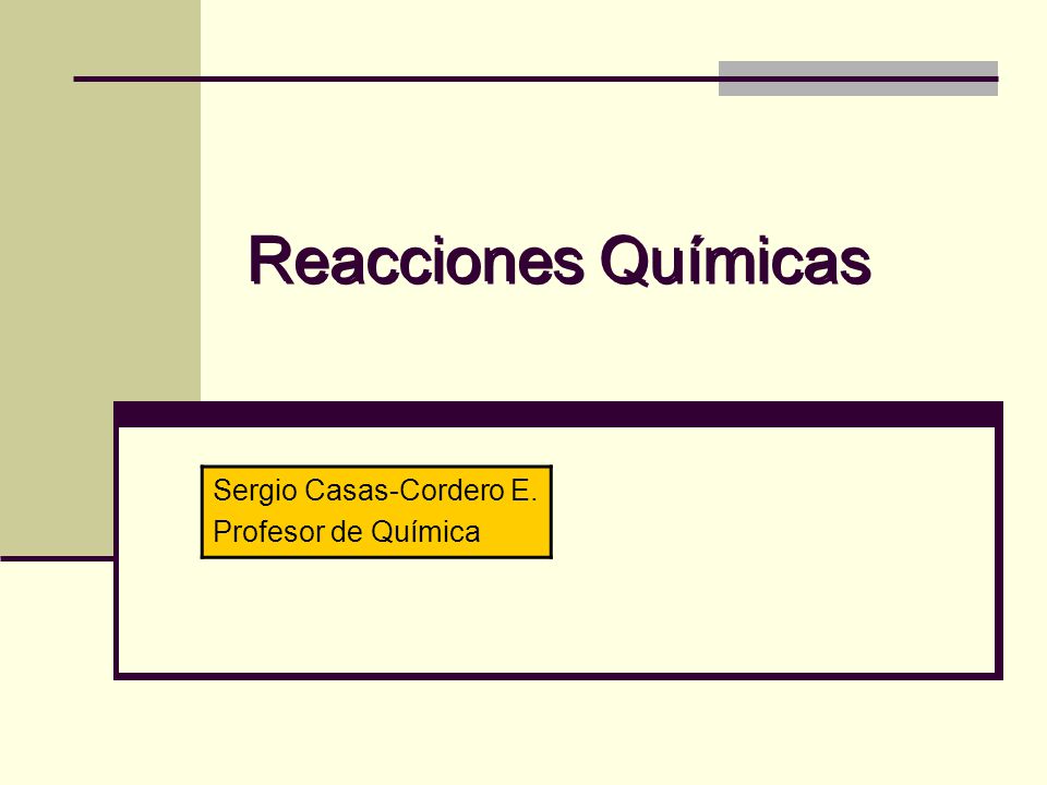 Reacciones Químicas Sergio Casas-Cordero E. Profesor de Química