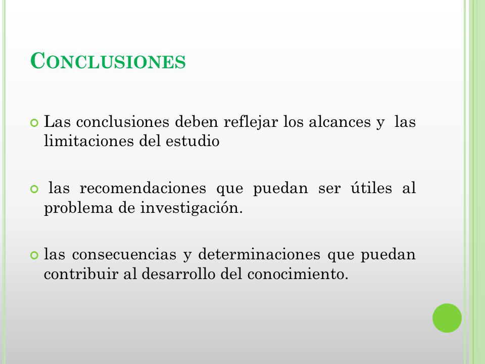 Conclusiones Las conclusiones deben reflejar los alcances y las limitaciones del estudio.