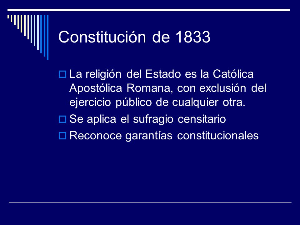 Constitución de 1833 La religión del Estado es la Católica Apostólica Romana, con exclusión del ejercicio público de cualquier otra.