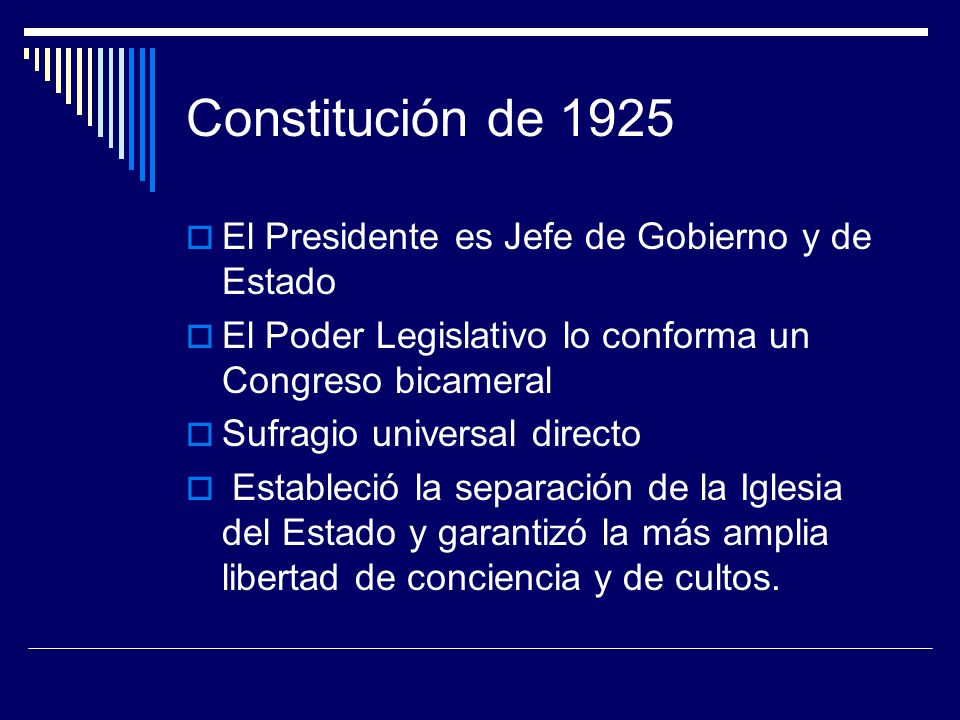 Constitución de 1925 El Presidente es Jefe de Gobierno y de Estado