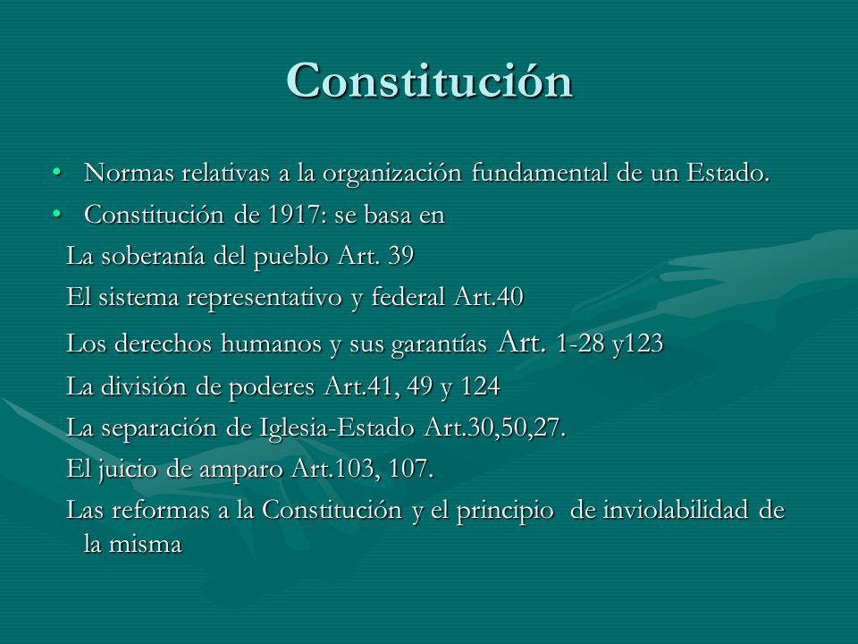Constitución Normas relativas a la organización fundamental de un Estado. Constitución de 1917: se basa en.