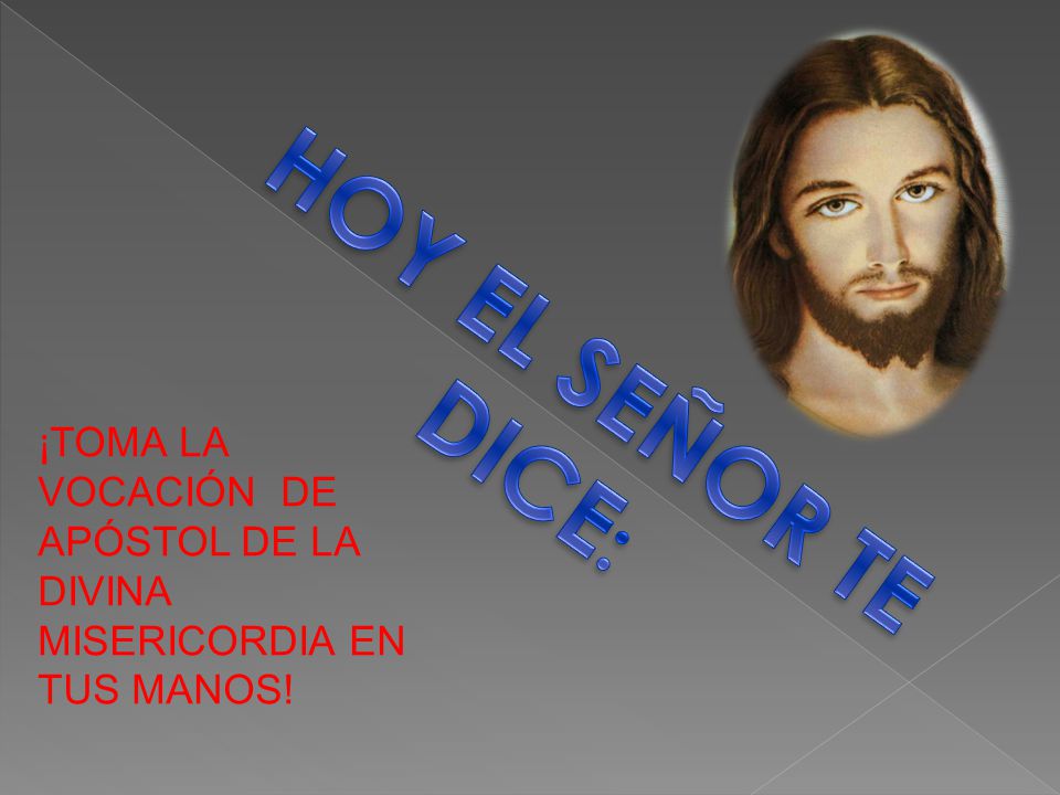 HOY EL SEÑOR TE DICE: ¡TOMA LA VOCACIÓN DE APÓSTOL DE LA DIVINA MISERICORDIA EN TUS MANOS!