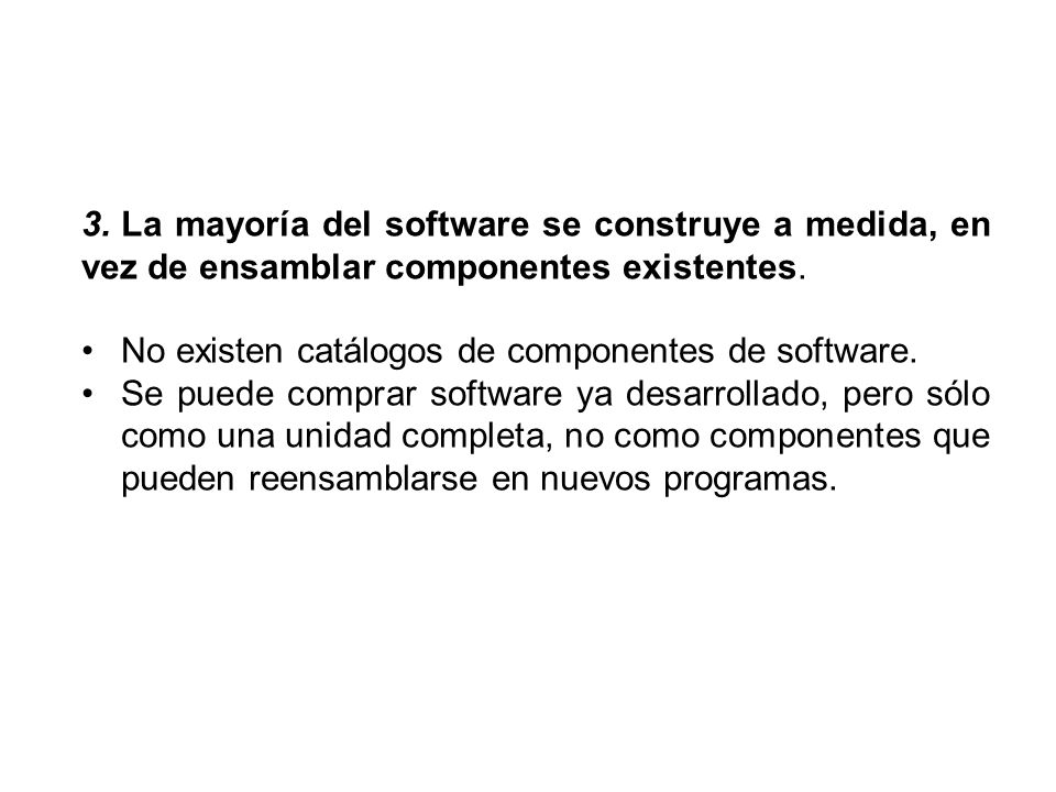 La mayoría del software se construye a medida, en vez de ensamblar componentes existentes.