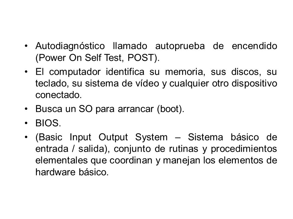 Autodiagnóstico llamado autoprueba de encendido (Power On Self Test, POST).